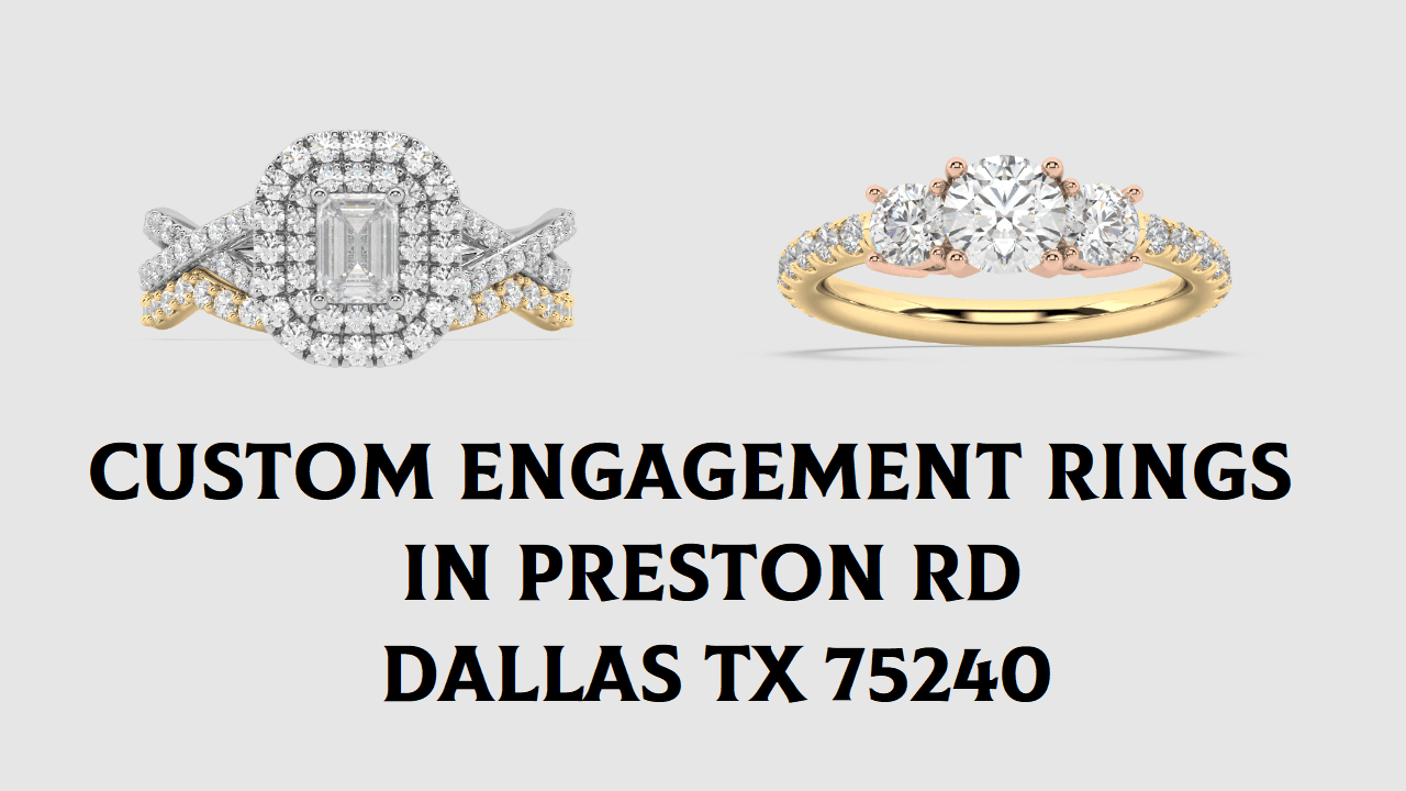 Custom Engagement Rings in Preston Rd Dallas TX 75240