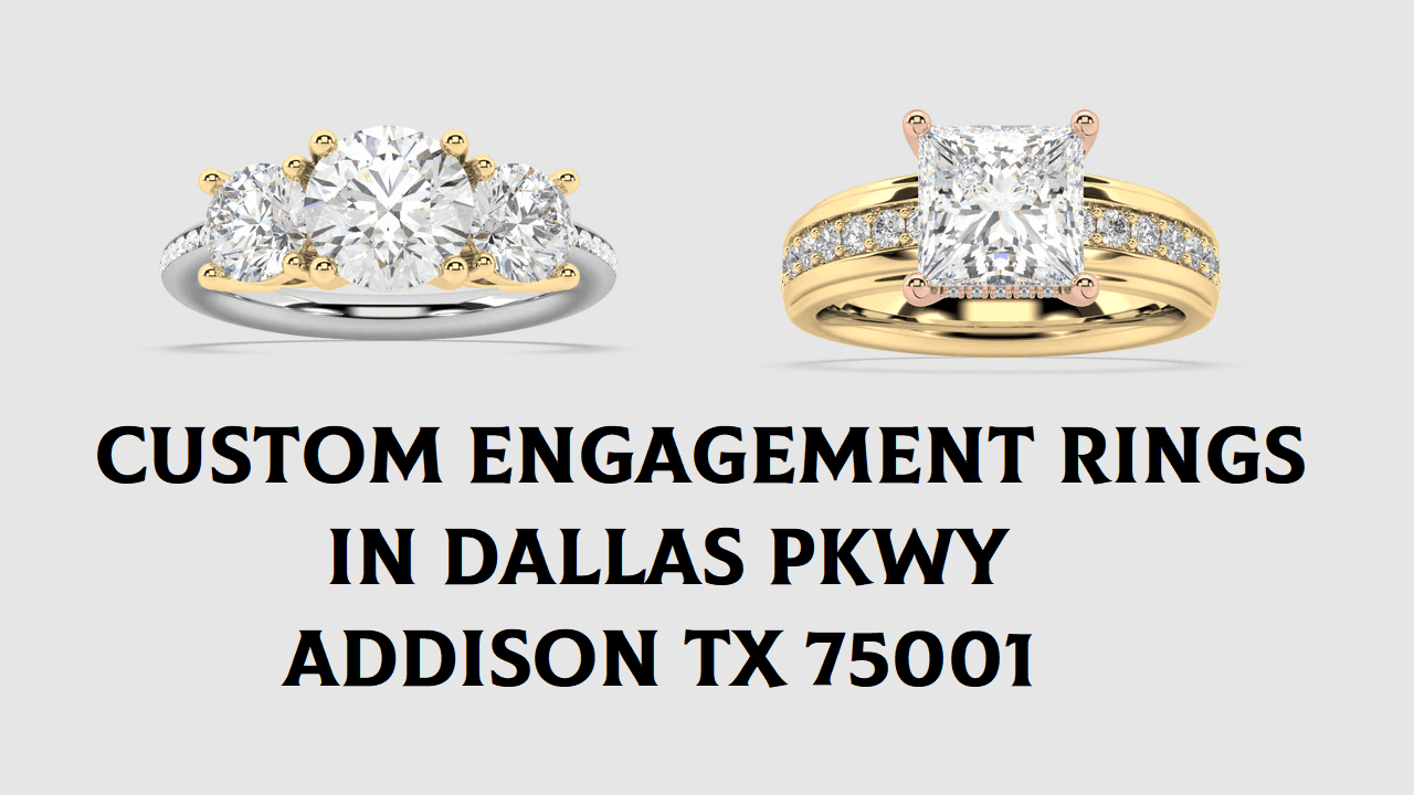 Custom Engagement Rings in Dallas Pkwy Addison TX 75001
