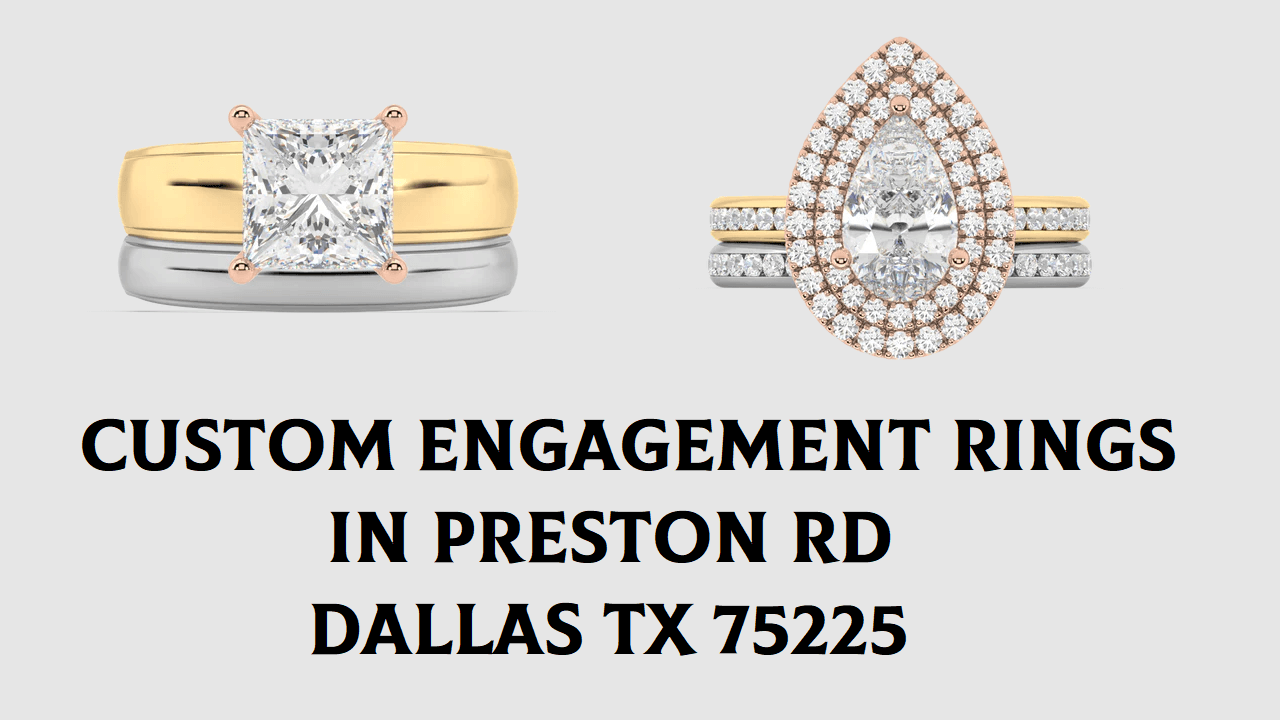 Custom Engagement Rings in Preston Rd Dallas TX 75225